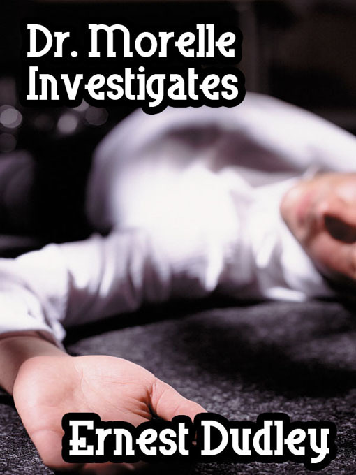 Title details for Dr. Morelle Investigates by Ernest Dudley - Available